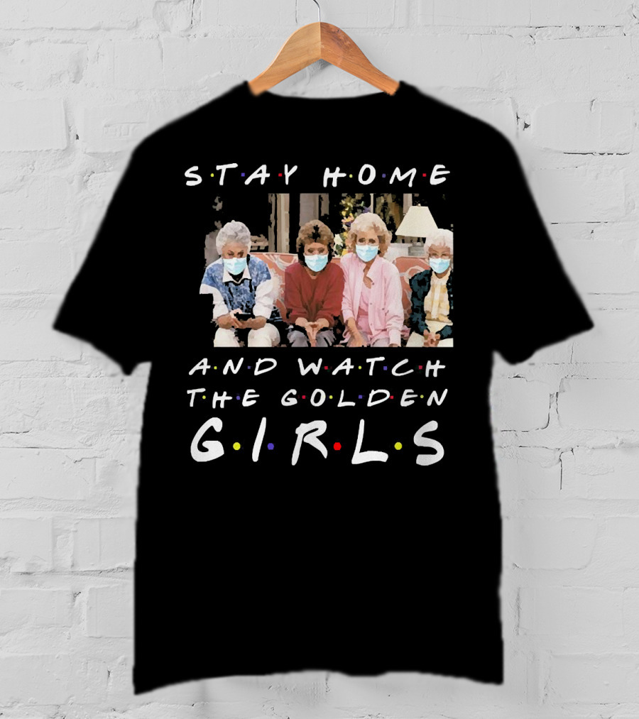 Stay Home And Watch The Golden Girls T-Shirt