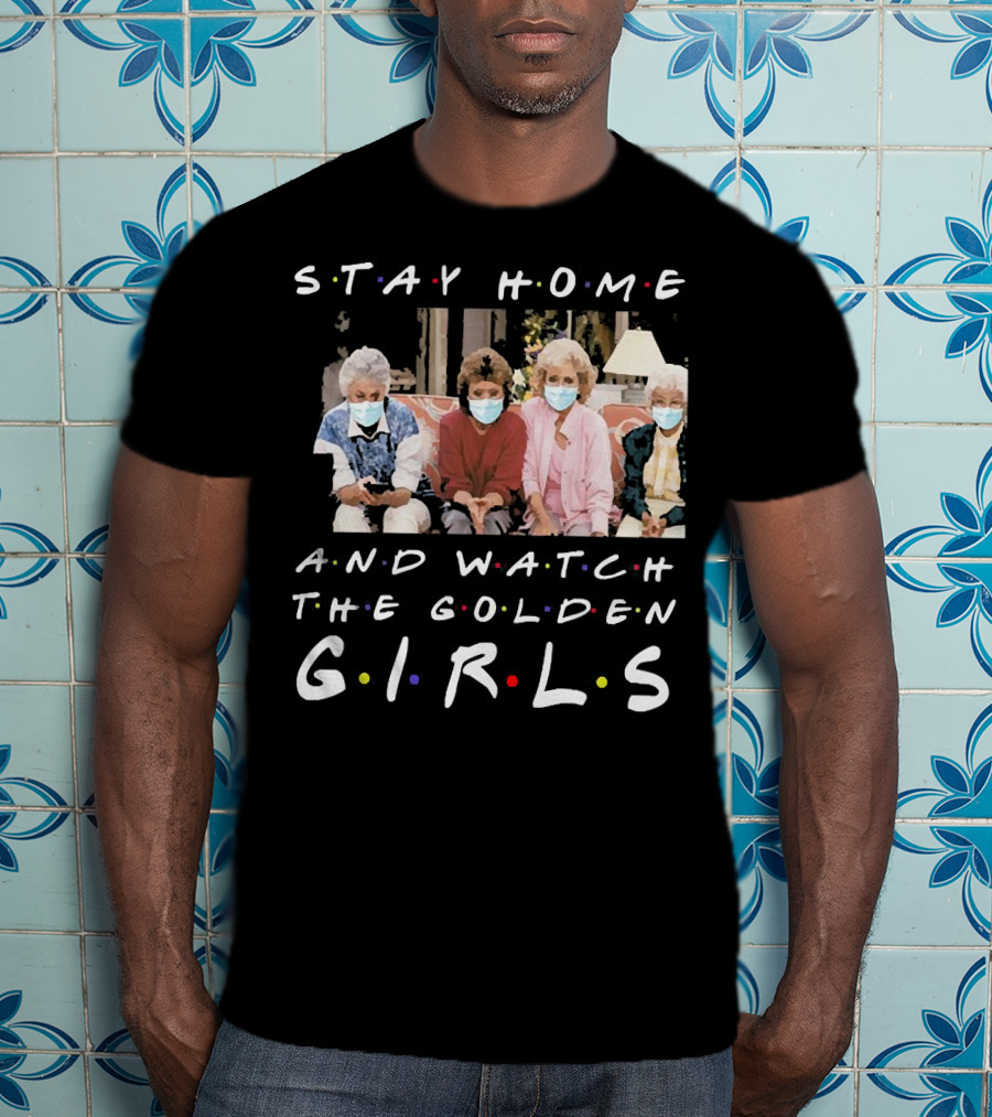 Stay Home And Watch The Golden Girls T-Shirt