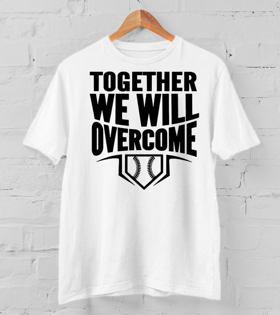Together We Will Overcome Baseball Home Plate Motivation T-Shirt
