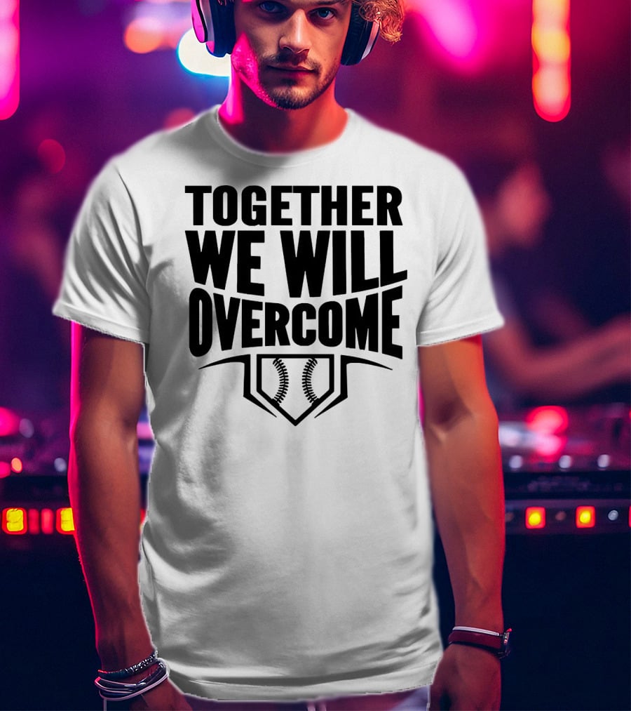 Together We Will Overcome Baseball Home Plate Motivation T-Shirt