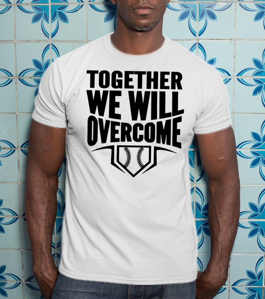 Together We Will Overcome Baseball Home Plate Motivation T-Shirt