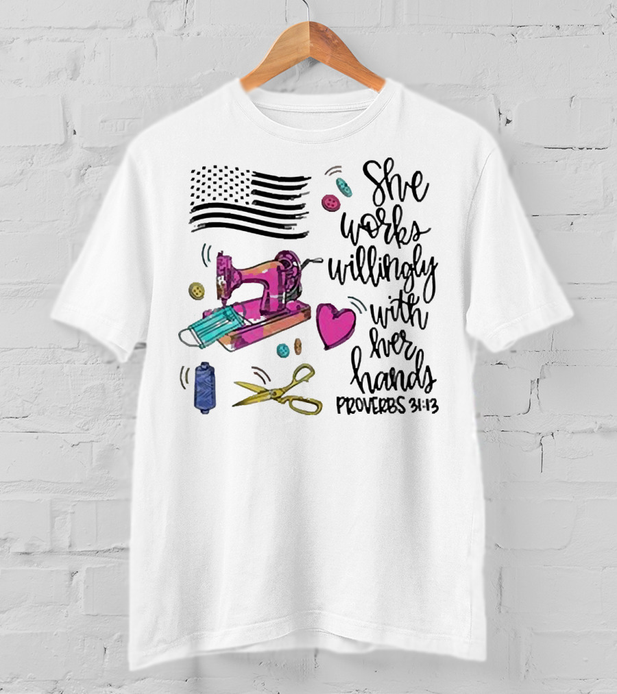 America Flag Sewing Machine Proverbs 31:13 She Works Willingly With Her Hands T-Shirt