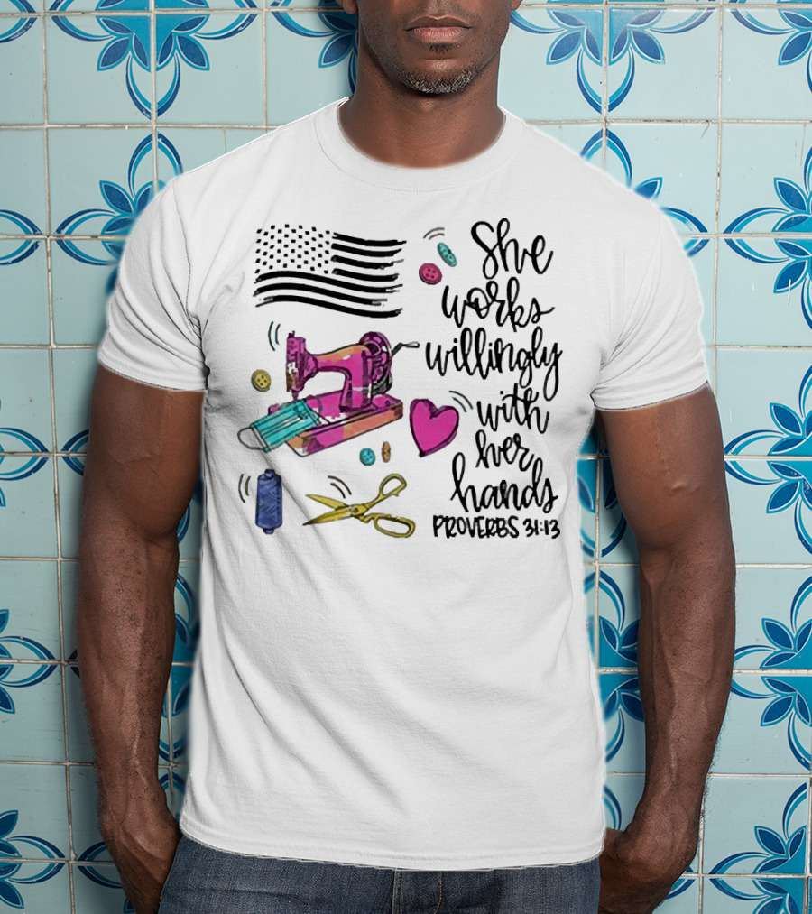 America Flag Sewing Machine Proverbs 31:13 She Works Willingly With Her Hands T-Shirt