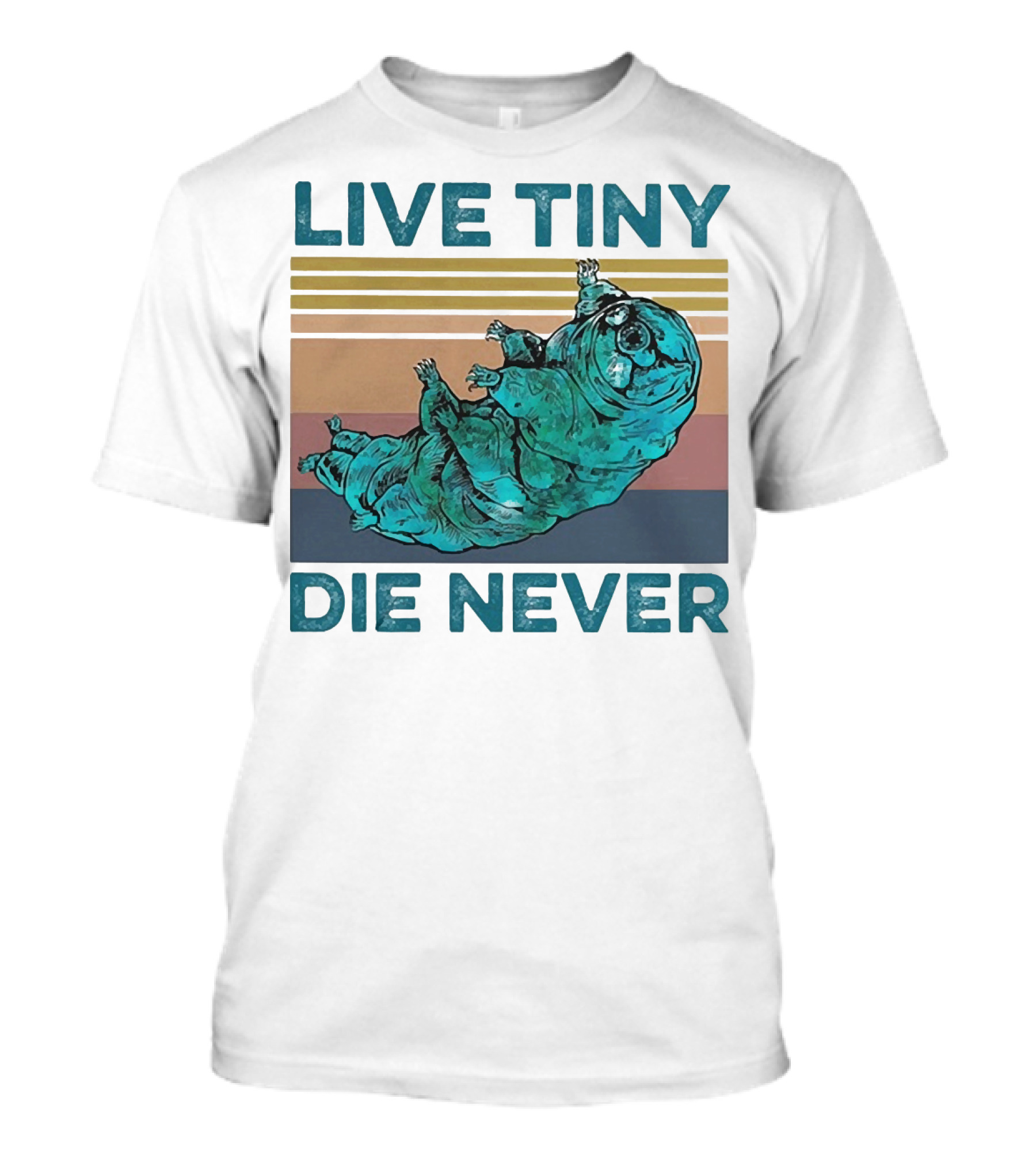 Live Tiny Die Never Tardigrade T-Shirt