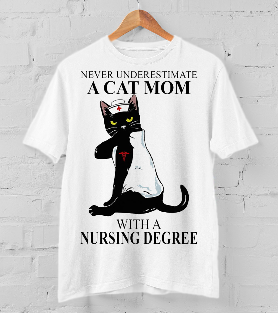 Never Underestimate A Cat Mom With A Nursing Degree T-Shirt