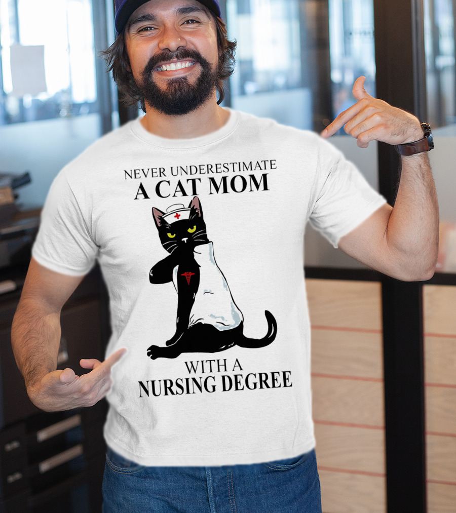 Never Underestimate A Cat Mom With A Nursing Degree T-Shirt