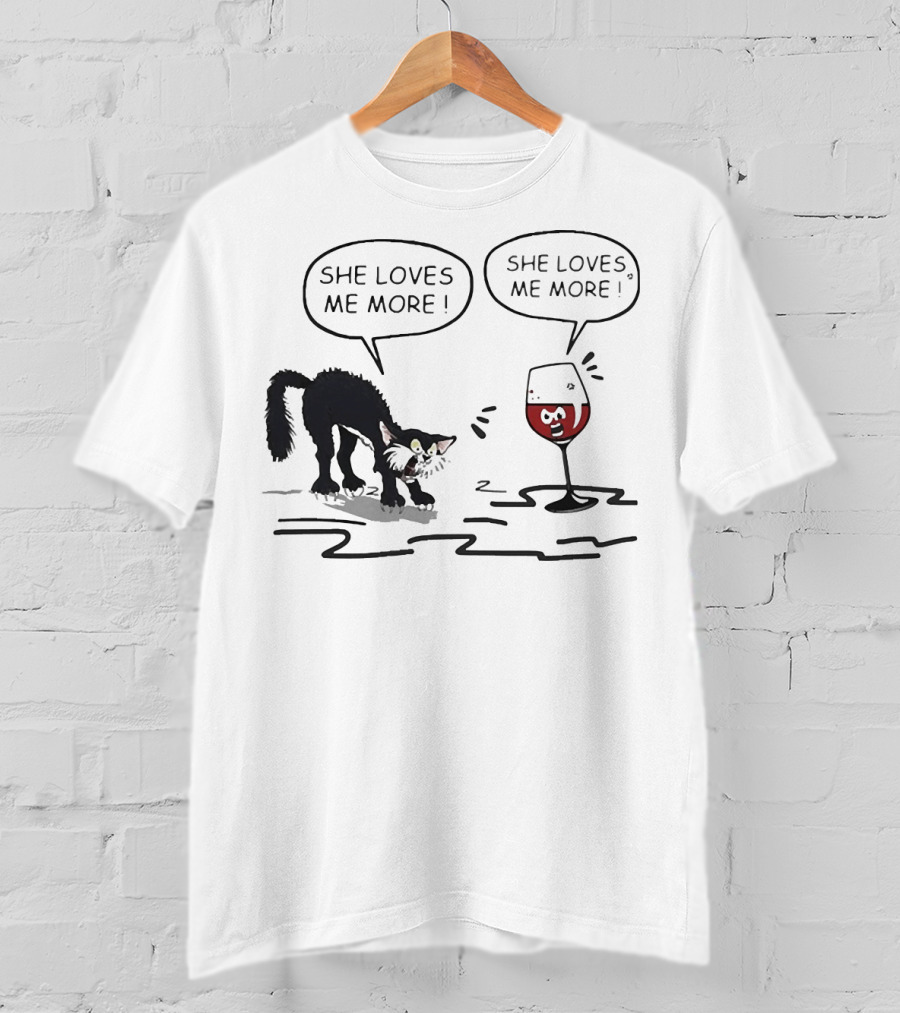 Cat And Wine Glass Both Saying She Loves Me More T-Shirt