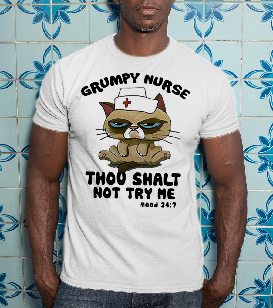 Grumpy Nurse Thou Shalt Not Try Me Mood 24:7 Cat Nurse Hat T-Shirt