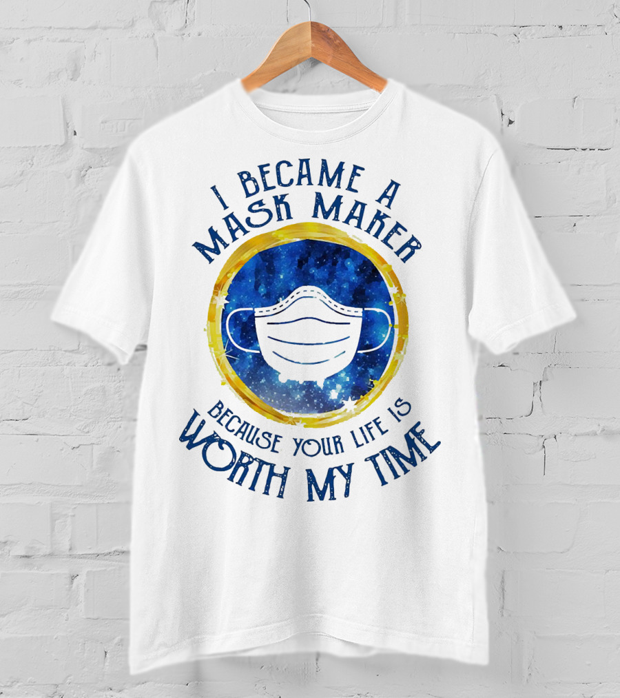 I Became A Mask Maker Because Your Life Is Worth My Time White Mask On Starry Blue Circle With Yellow Ring T-Shirt