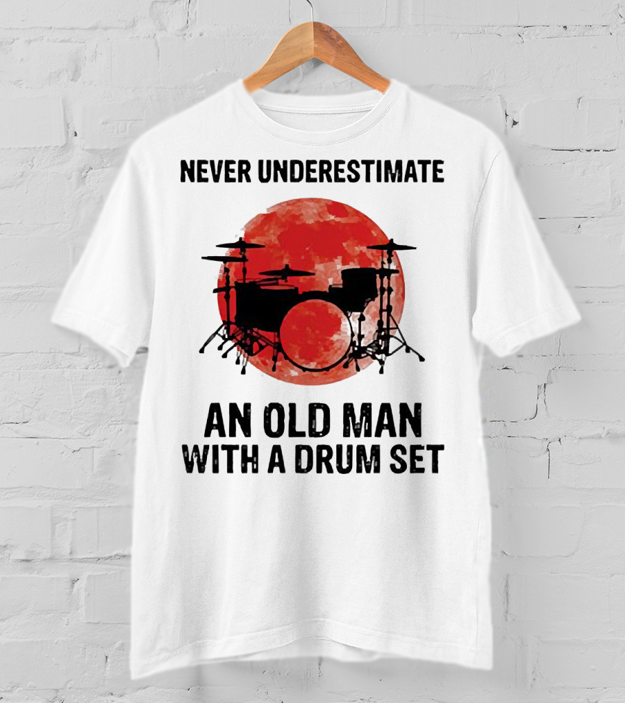 Never Underestimate An Old Man With A Drum Set Sunset T-Shirt