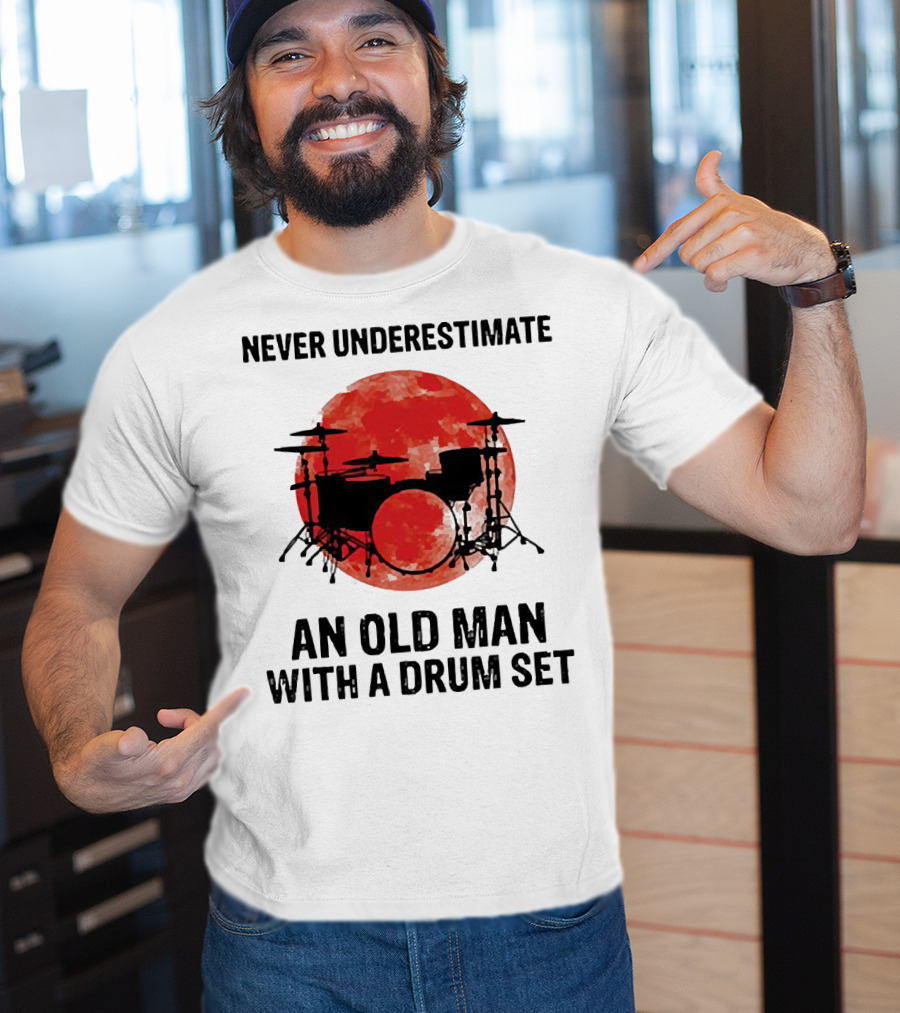 Never Underestimate An Old Man With A Drum Set Sunset T-Shirt