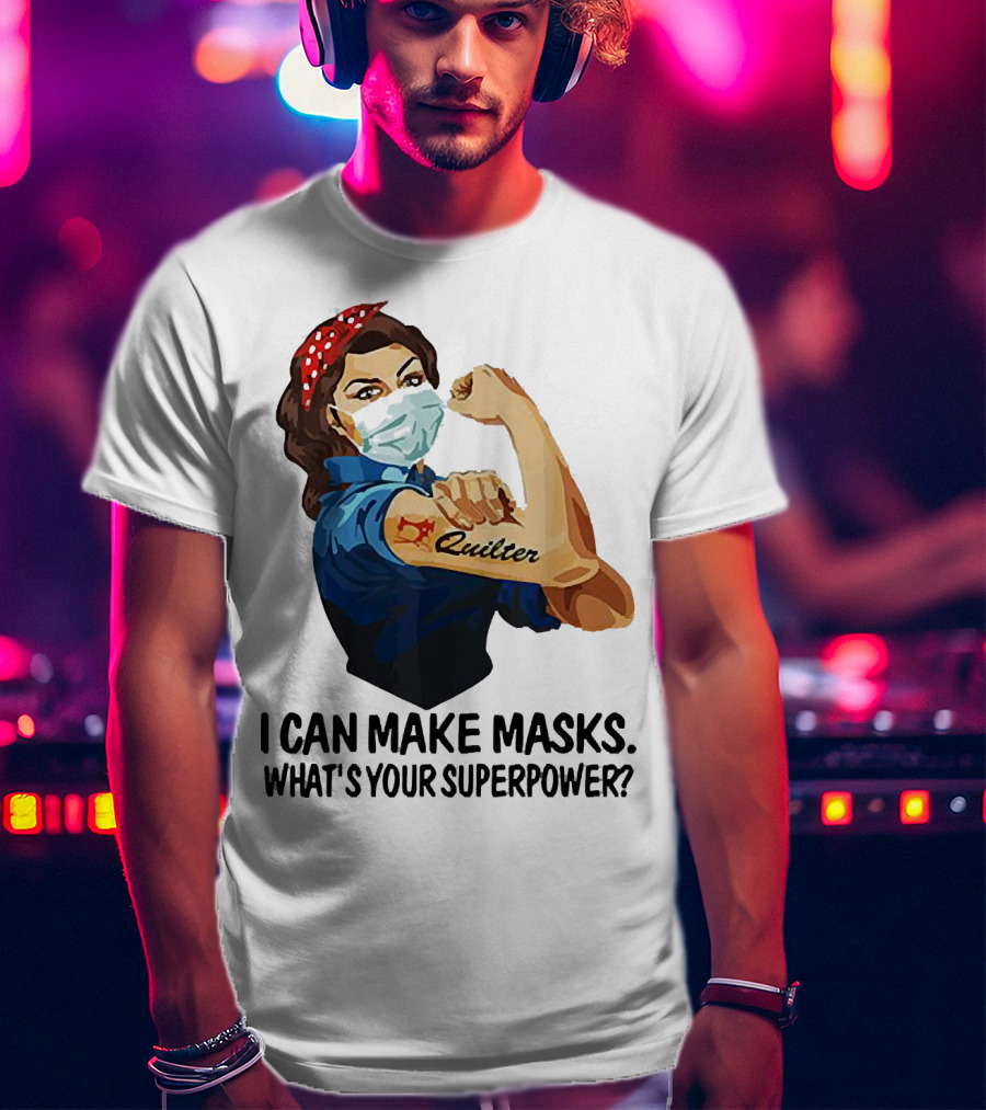 I Can Make Masks Quilter Strong Woman Tattoos What's Your Superpower T-Shirt