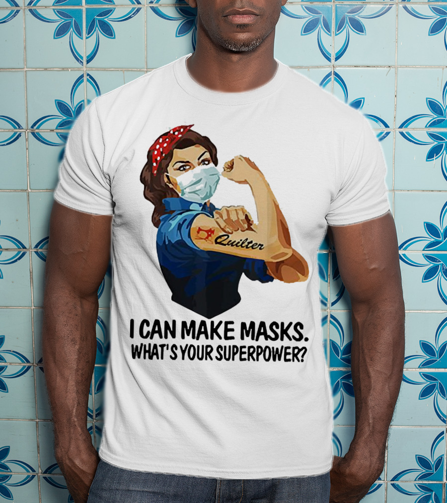 I Can Make Masks Quilter Strong Woman Tattoos What's Your Superpower T-Shirt