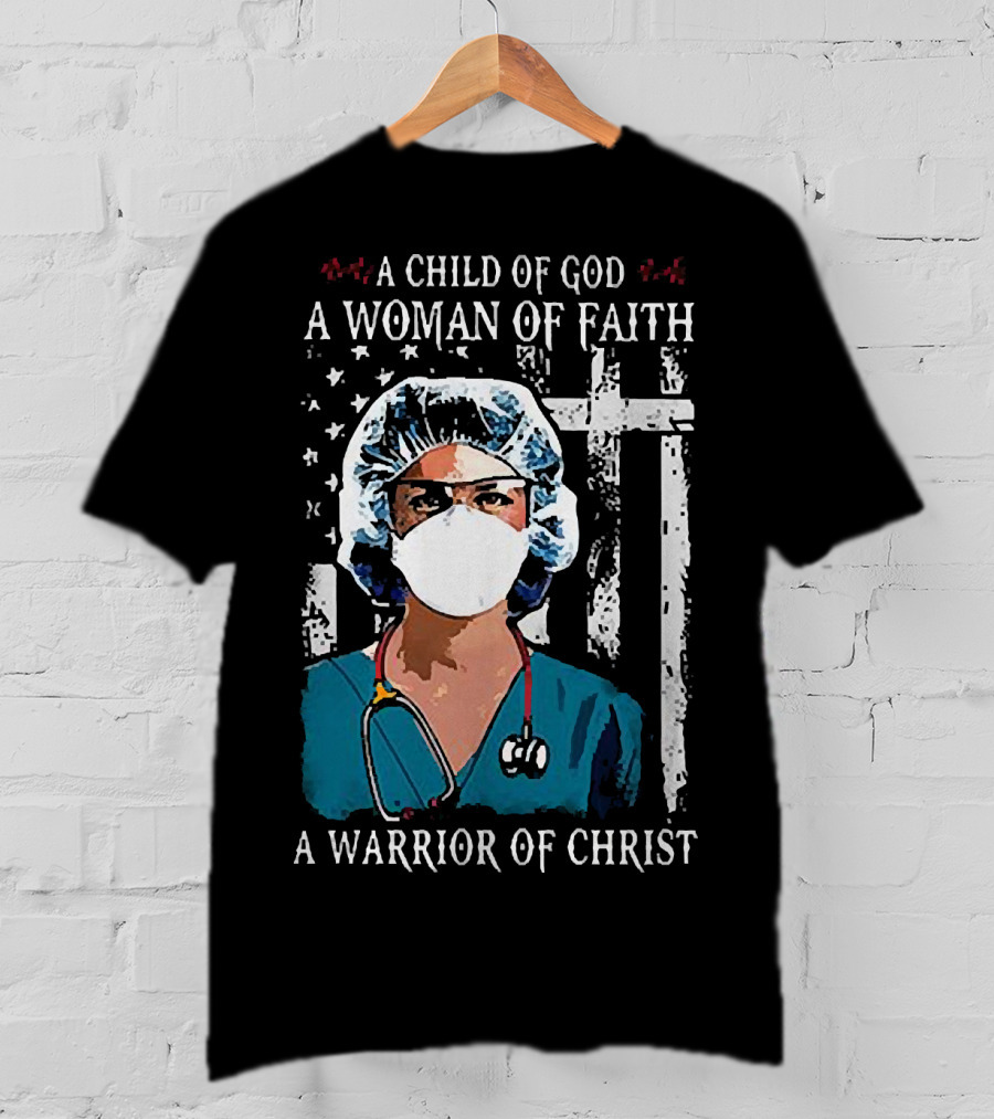A Child Of God A Woman Of Faith A Warrior Of Christ American Flag Nurse T-Shirt