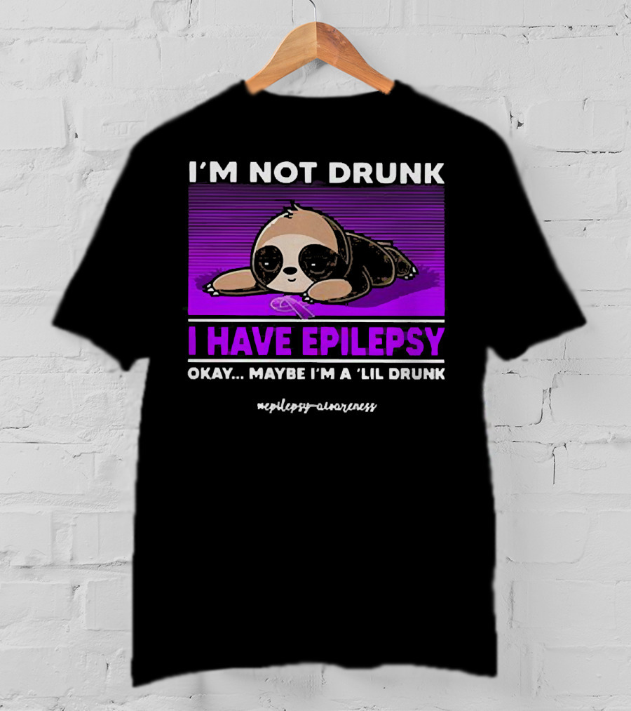 I'm Not Drunk I Have Epilepsy Awareness Okay Maybe I'm A Lil Drunk Sloth T-Shirt