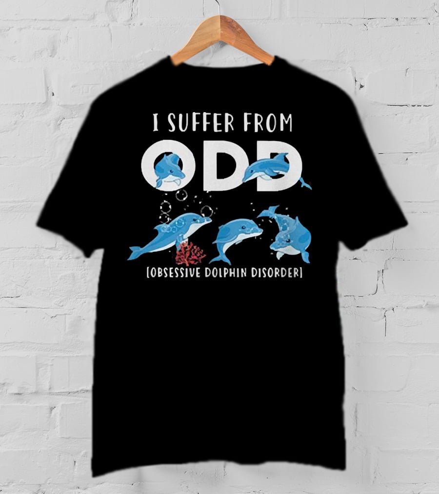 I Suffer From Obsessive Dolphin Disorder ODD Oceanic Theme With Playful Dolphins T-Shirt