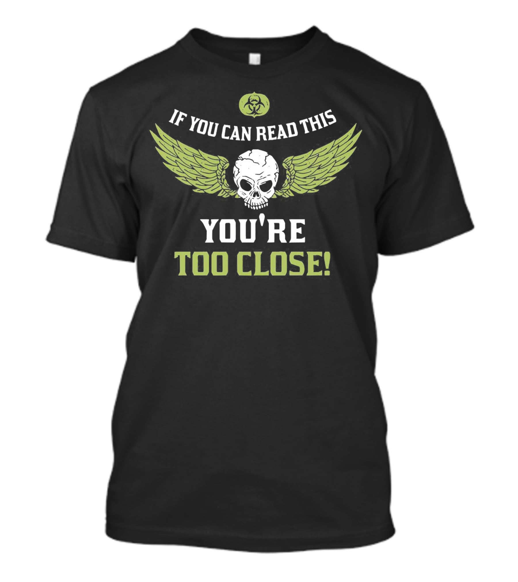 If You Can Read This Skull Wings You're Too Close Biohazard T-Shirt