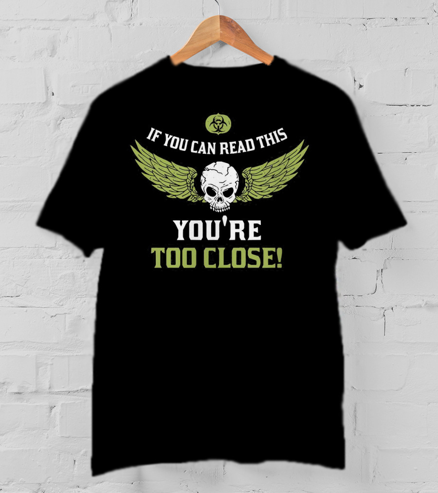 If You Can Read This Skull Wings You're Too Close Biohazard T-Shirt