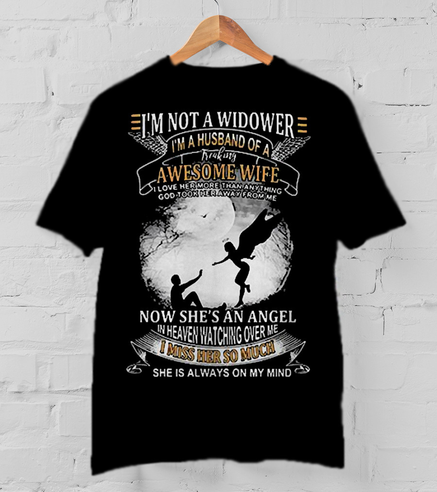 I’m Not A Widower I’m A Husband Of A Freaking Awesome Wife Now She’s An Angel Watching Over Me I Miss Her So Much T-Shirt