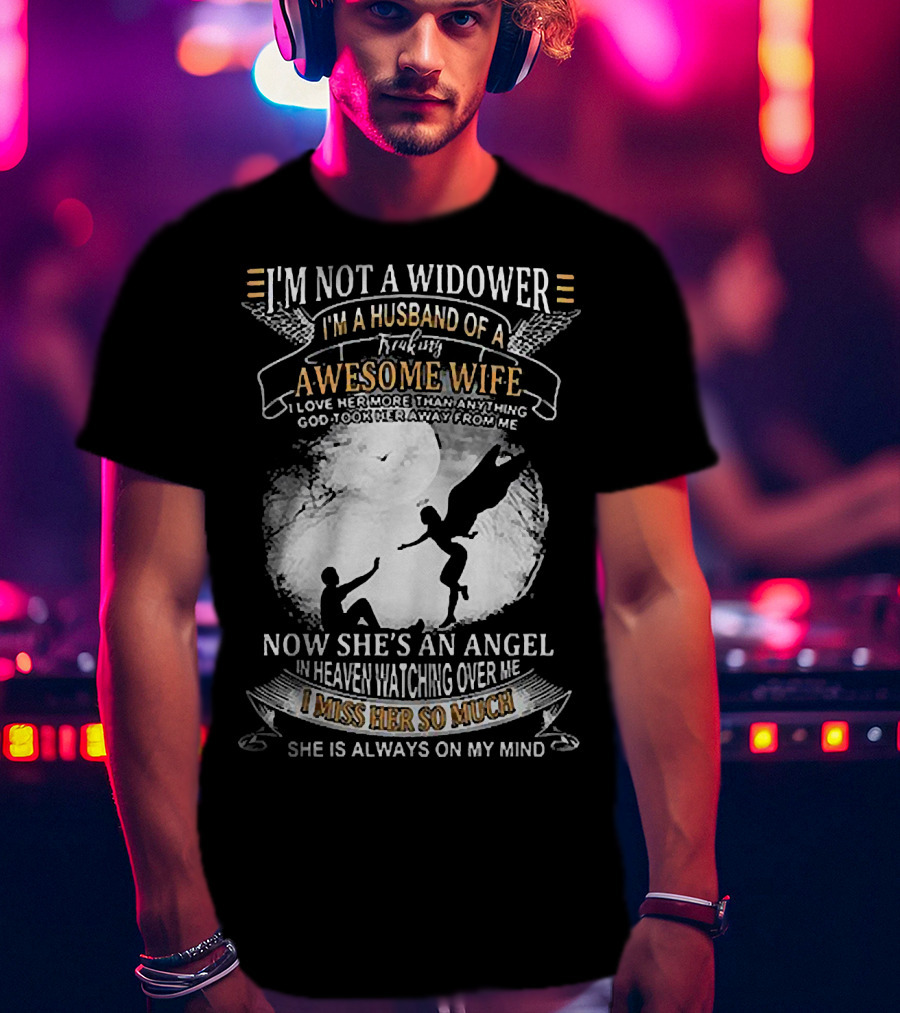 I’m Not A Widower I’m A Husband Of A Freaking Awesome Wife Now She’s An Angel Watching Over Me I Miss Her So Much T-Shirt