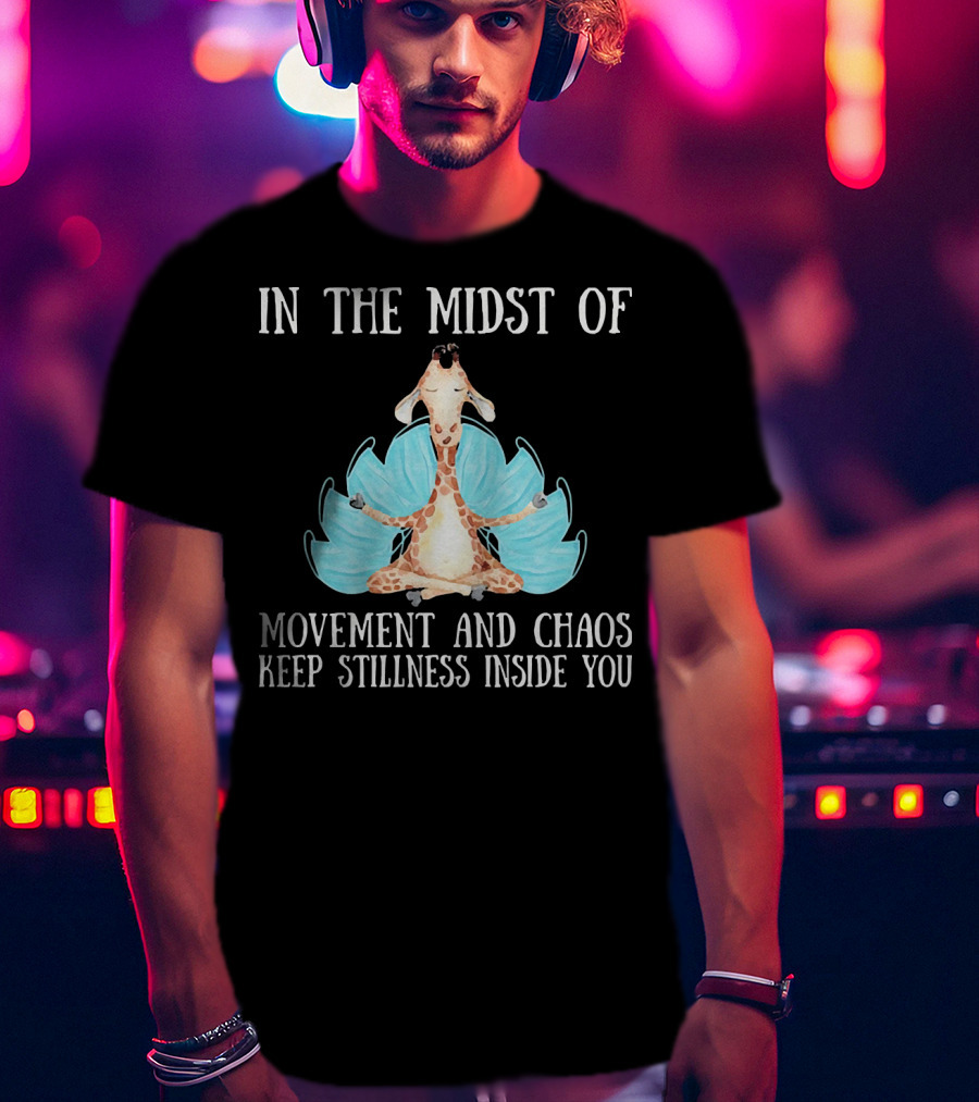 In The Midst Of Movement And Chaos Keep Stillness Inside You Giraffe Meditation T-Shirt