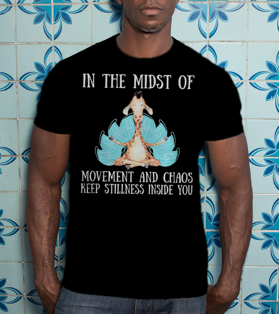 In The Midst Of Movement And Chaos Keep Stillness Inside You Giraffe Meditation T-Shirt