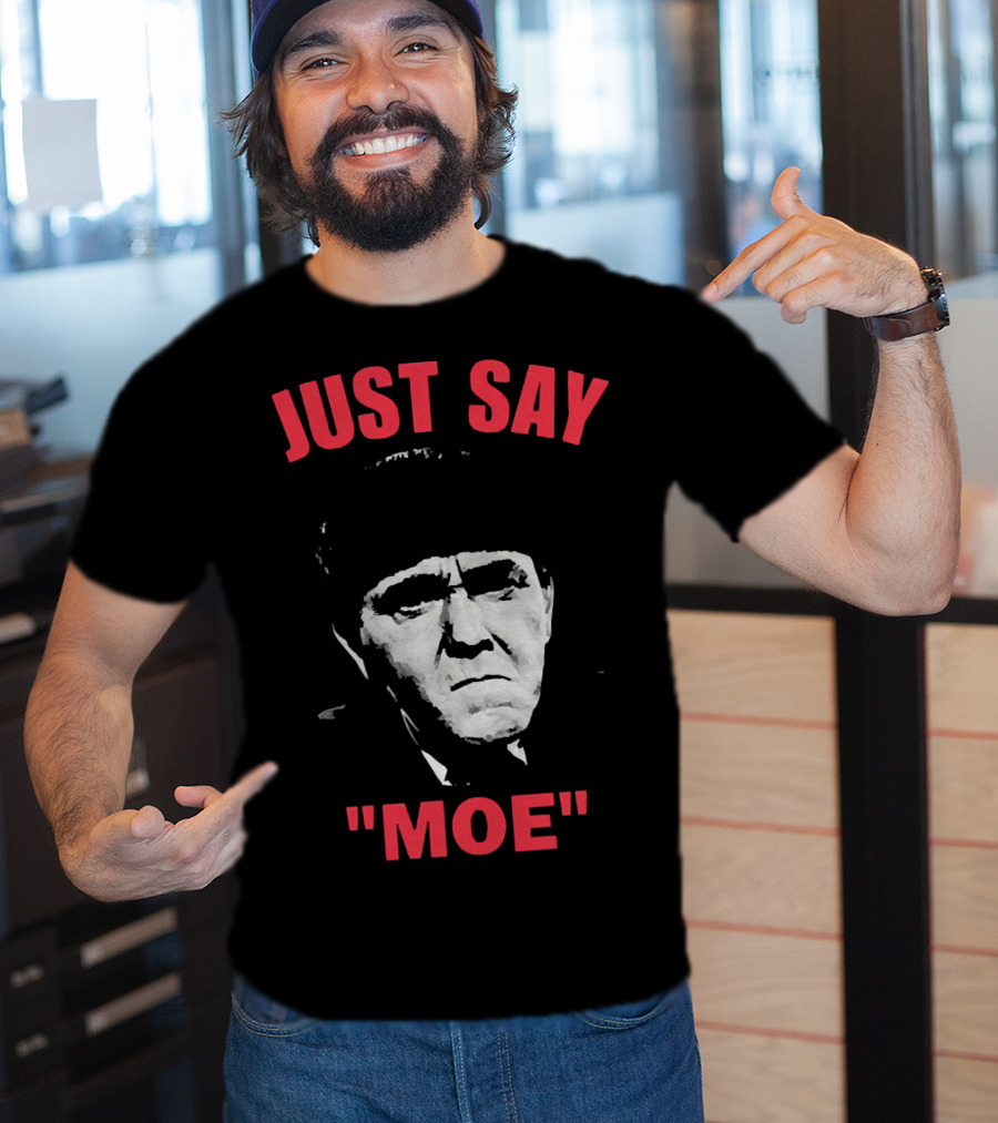 JUST SAY MOE - Moe Howard T-Shirt