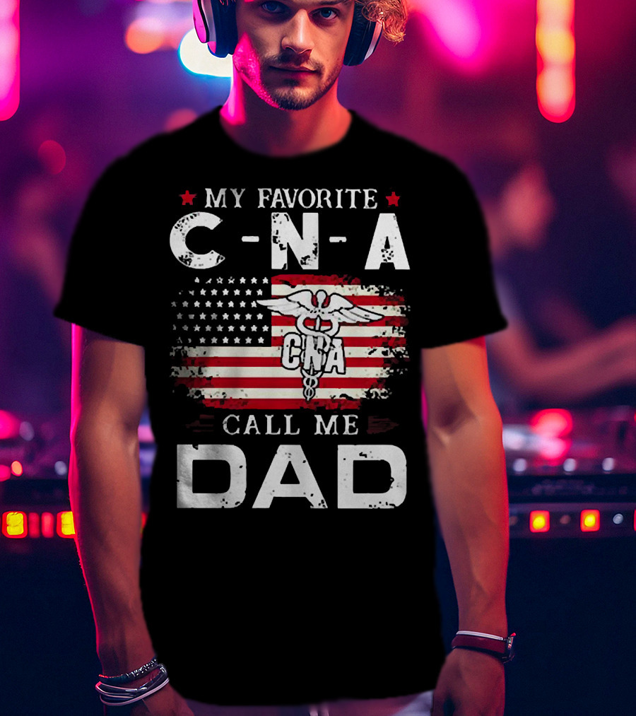 My Favorite CNA Call Me Dad American Flag Nurse T-Shirt