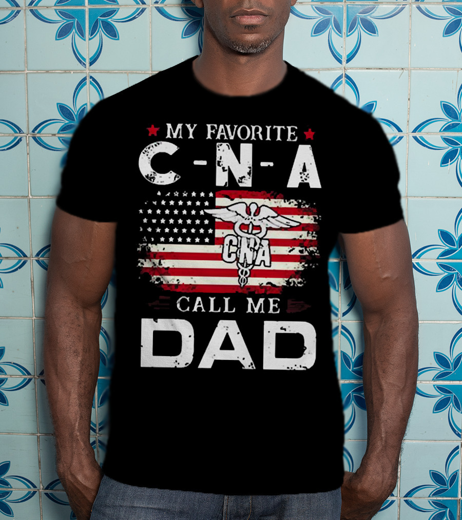 My Favorite CNA Call Me Dad American Flag Nurse T-Shirt
