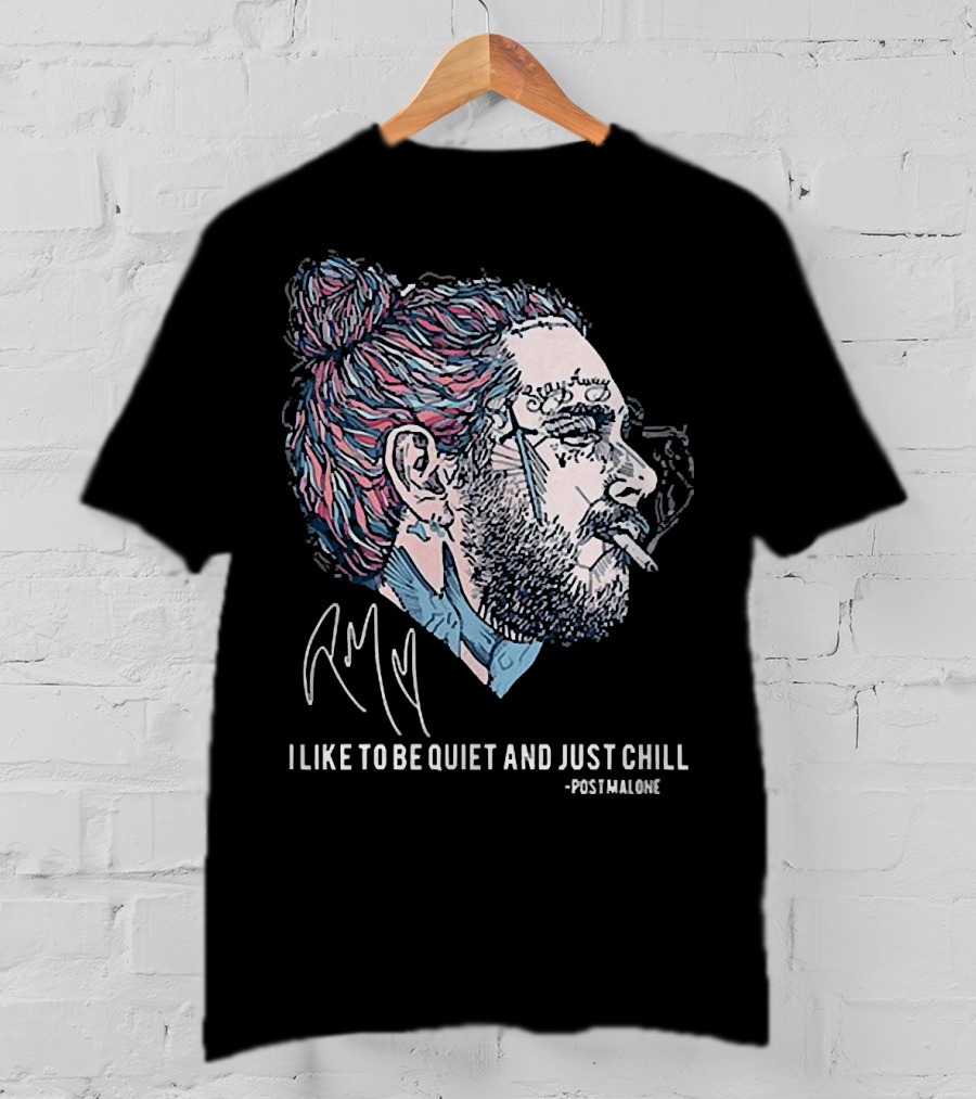 Post Malone I Like To Be Quiet And Just Chill Signature Style Smoking T-Shirt