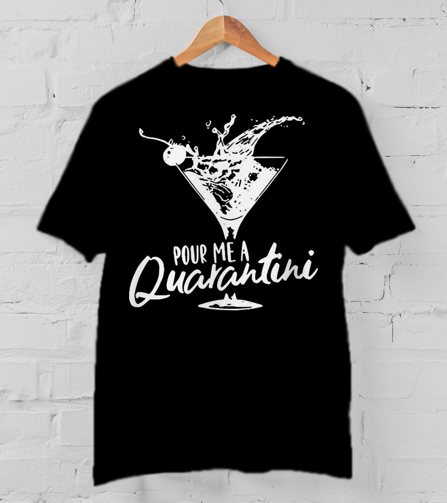 Pour Me A Quarantini Martini Splash Cocktail Humor T-Shirt