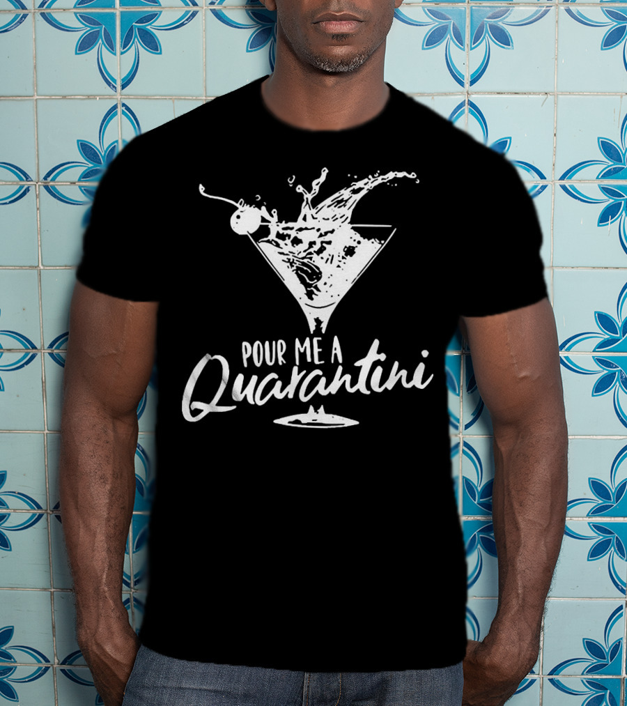 Pour Me A Quarantini Martini Splash Cocktail Humor T-Shirt