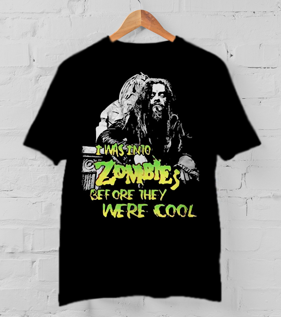 I Was Into Zombies Before They Were Cool Rob Zombie T-Shirt