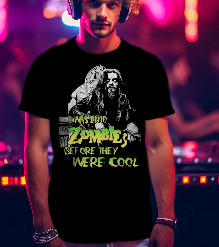 I Was Into Zombies Before They Were Cool Rob Zombie T-Shirt