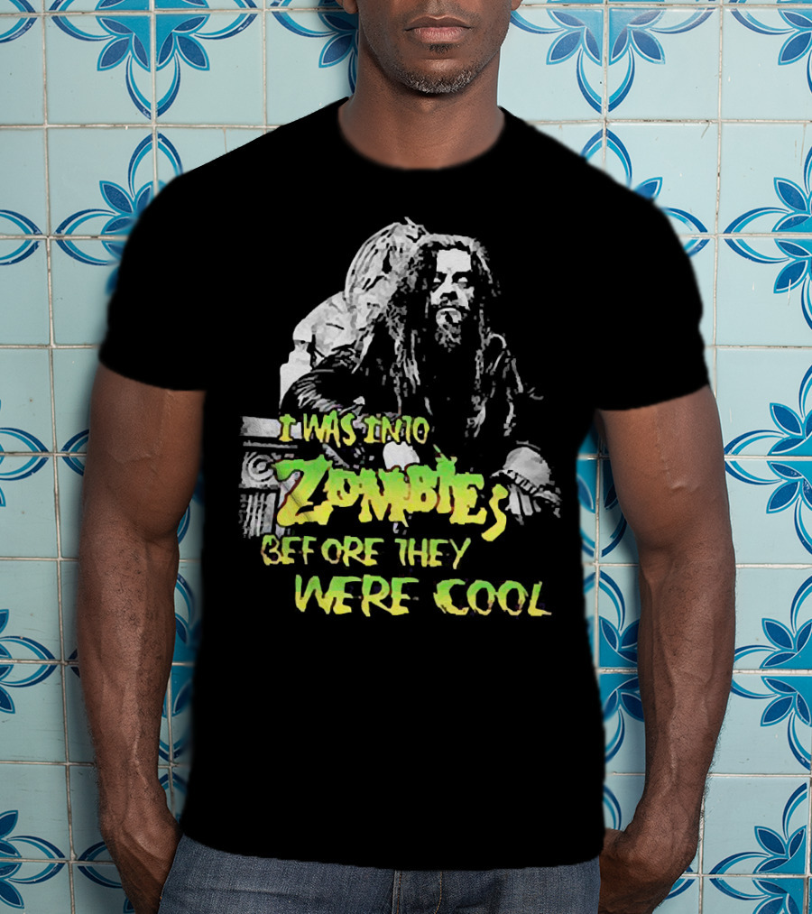 I Was Into Zombies Before They Were Cool Rob Zombie T-Shirt