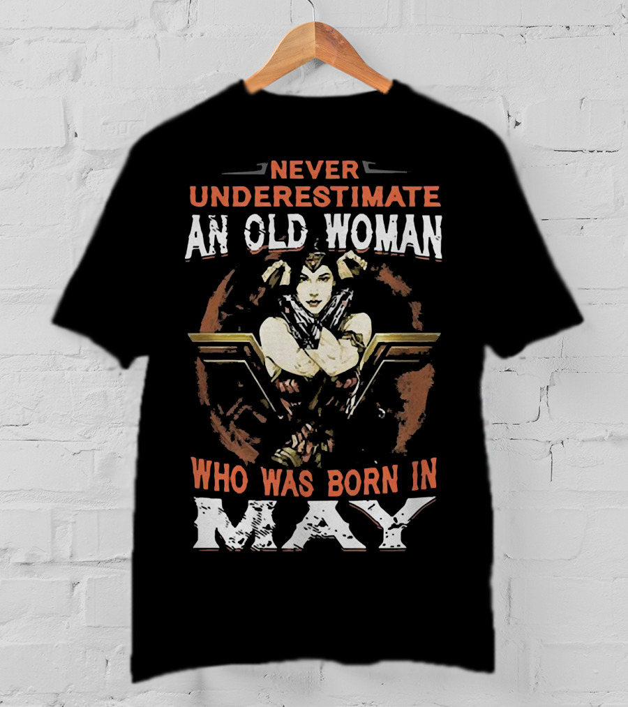 Never Underestimate An Old Woman Born In May Wonder Woman T-Shirt
