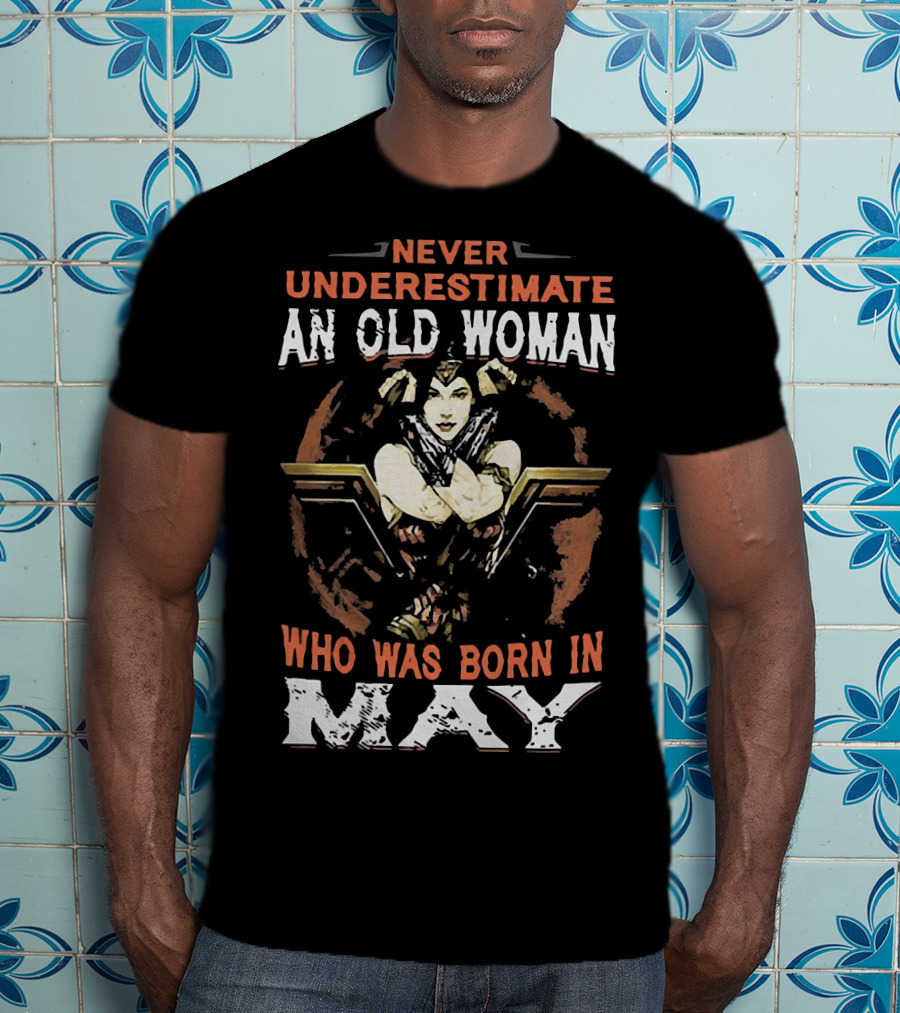 Never Underestimate An Old Woman Born In May Wonder Woman T-Shirt