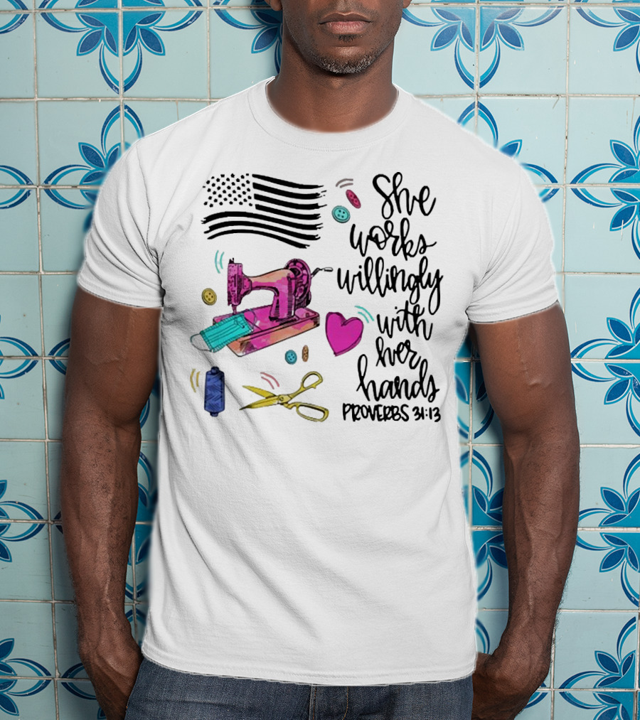 She Works Willingly With Her Hands Proverbs 31:13 Sewing Machine American Flag T-Shirt