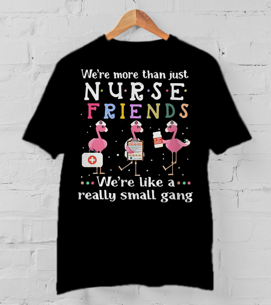 Flamingo Nurse Friends Really Small Gang Fun T-Shirt