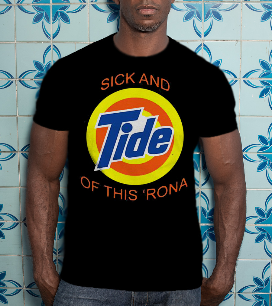 Sick And Tide Of This 'Rona T-Shirt