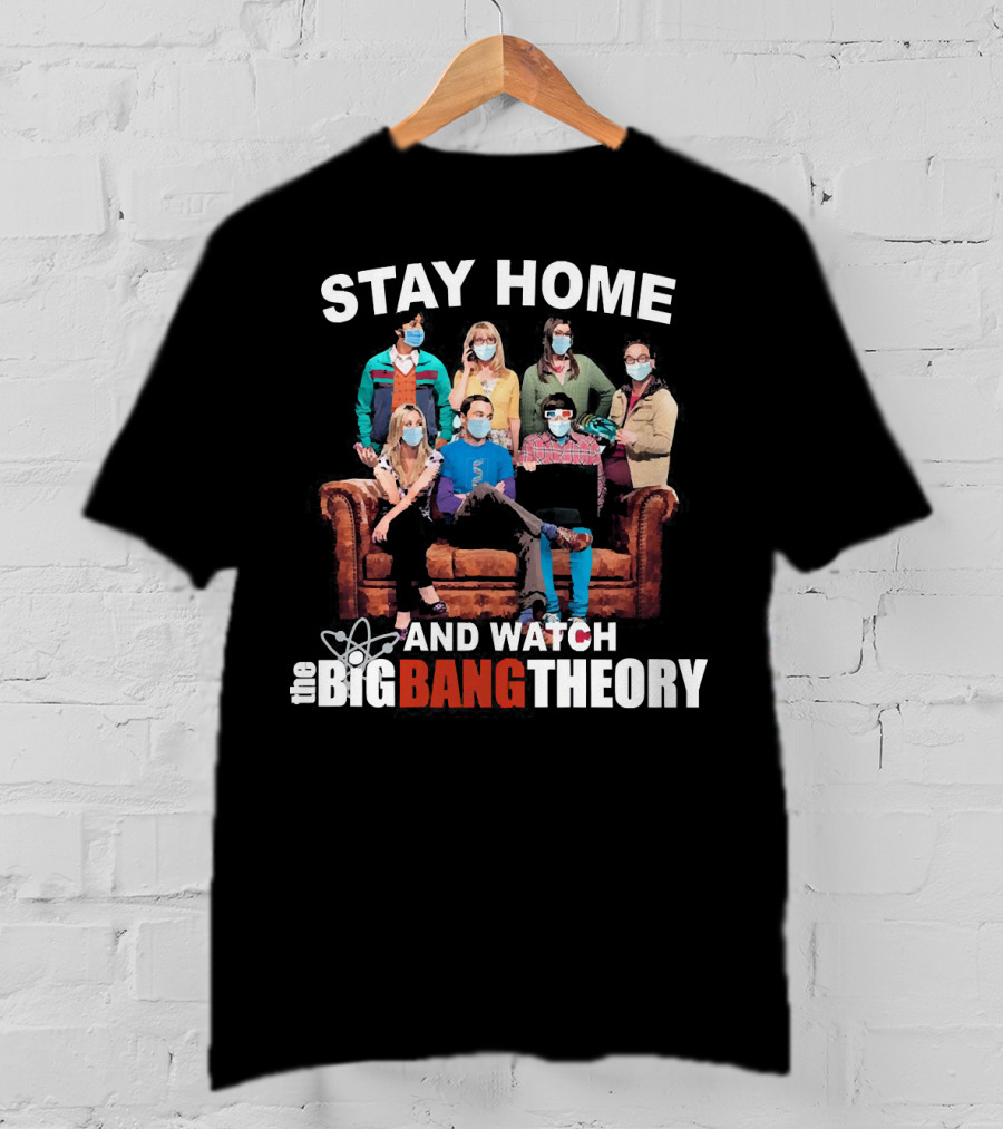 Stay Home And Watch The Big Bang Theory T-Shirt
