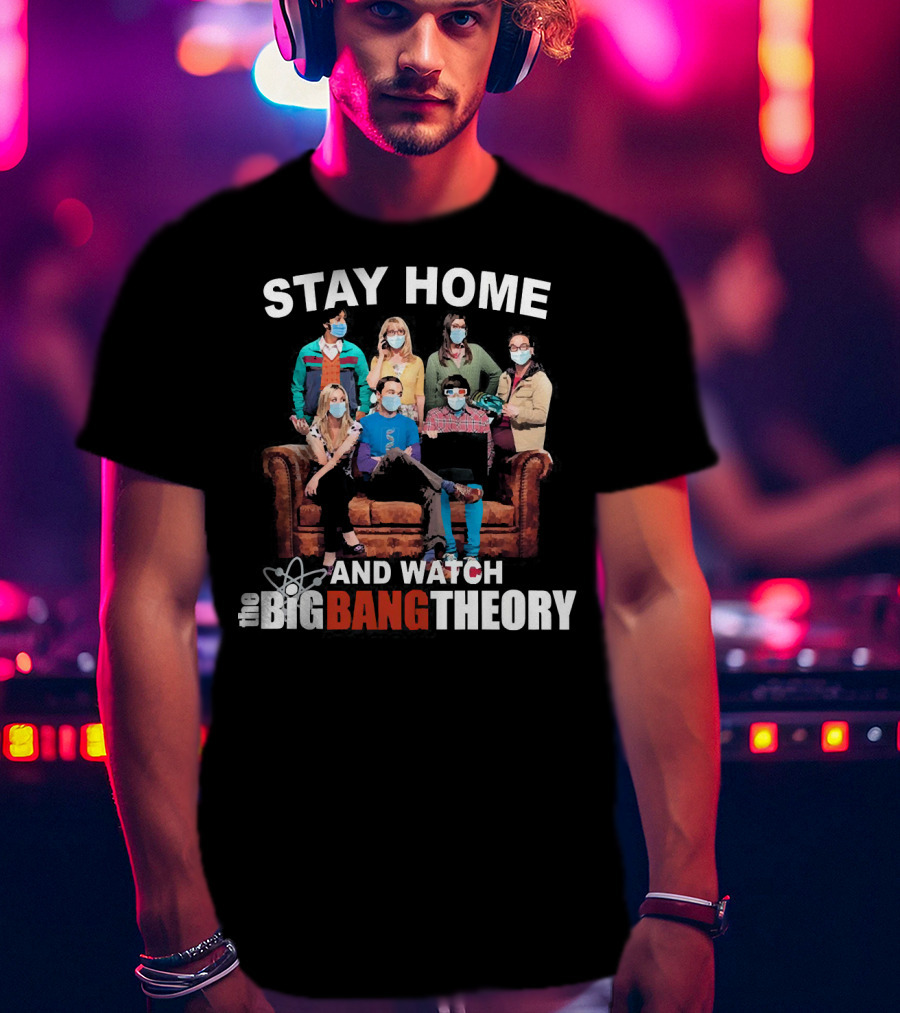 Stay Home And Watch The Big Bang Theory T-Shirt