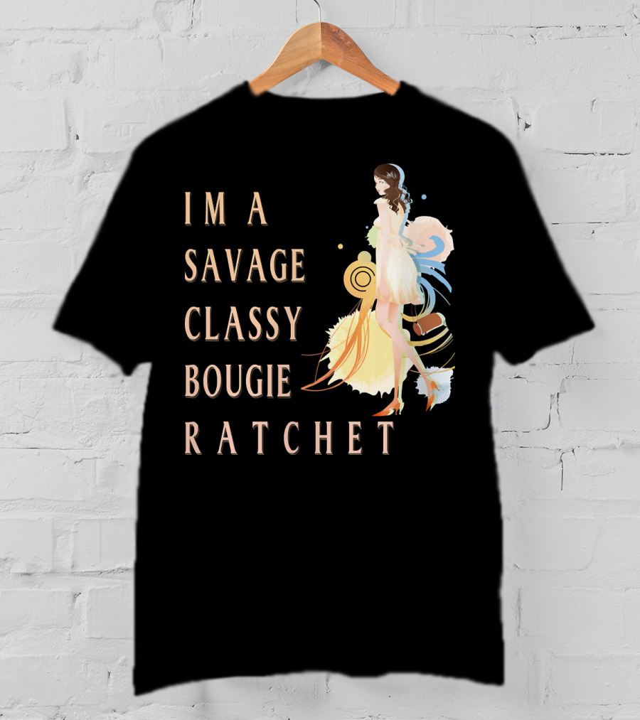 I'm A Savage Classy Bougie Ratchet T-Shirt