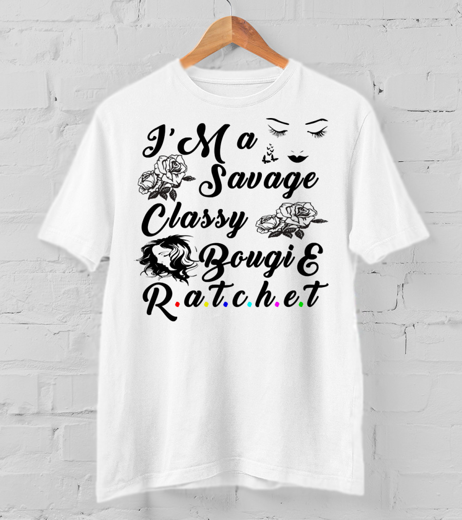 I'M A Savage Classy Bougie And R.a.t.c.h.e.t Roses Faces Butterfly T-Shirt