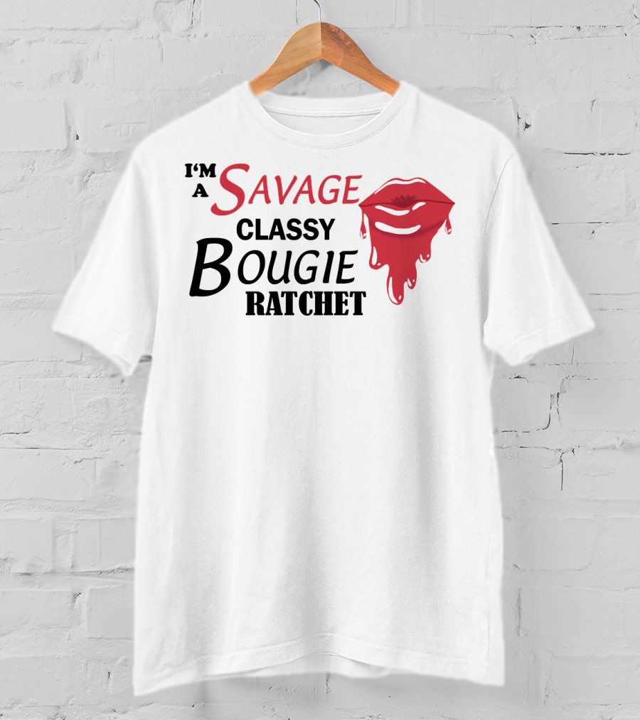 I'm A Savage Classy Bougie Ratchet Lips T-Shirt