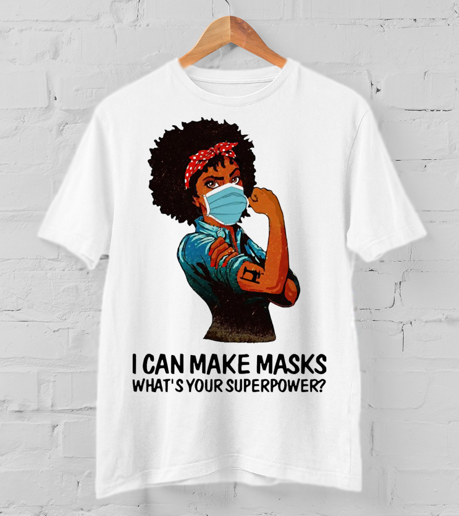 I Can Make Masks What's Your Superpower Black Woman Strong Sewing T-Shirt