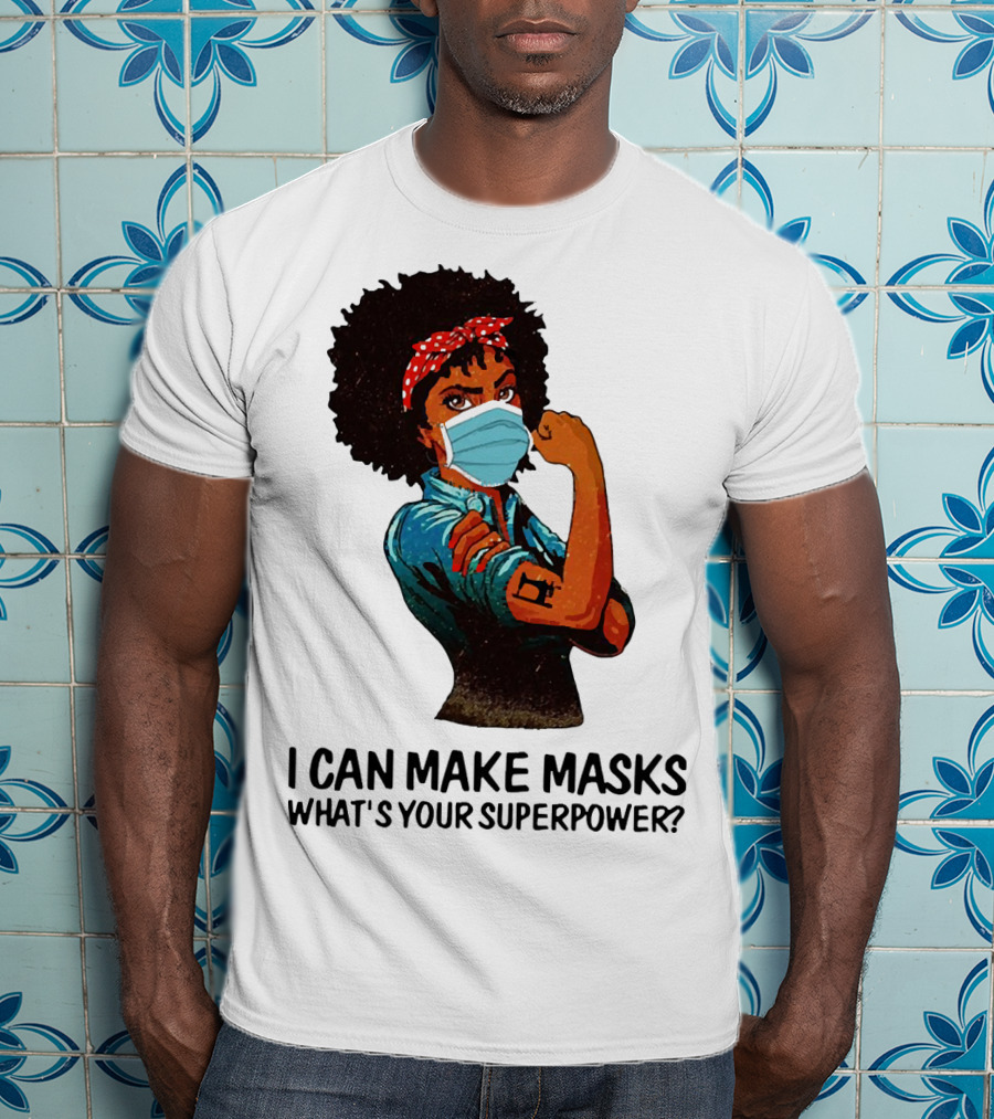 I Can Make Masks What's Your Superpower Black Woman Strong Sewing T-Shirt
