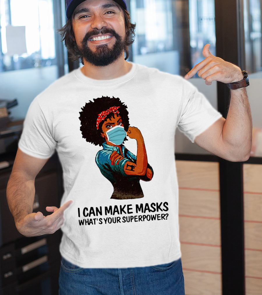 I Can Make Masks What's Your Superpower Black Woman Strong Sewing T-Shirt