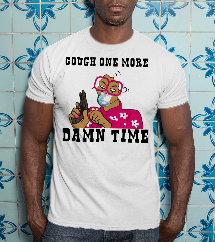 Cough One More Damn Time Masked Woman With Gun T-Shirt