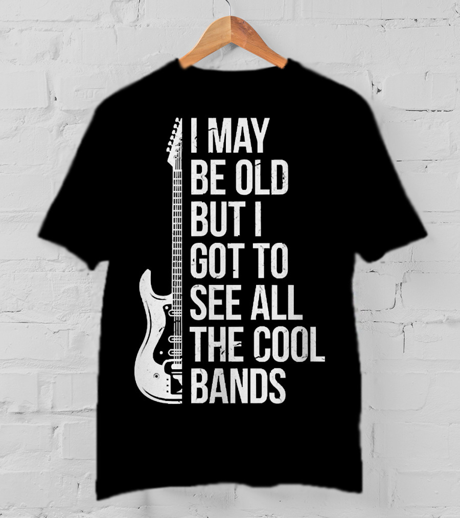 I May Be Old But I Got To See All The Cool Bands Electric Guitar T-Shirt